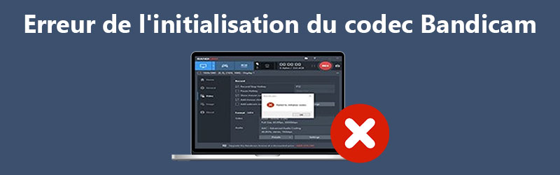 Bandicam n'a pas réussi à initialiser le codec